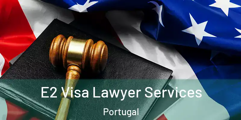  E2 Visa Lawyer Services Portugal