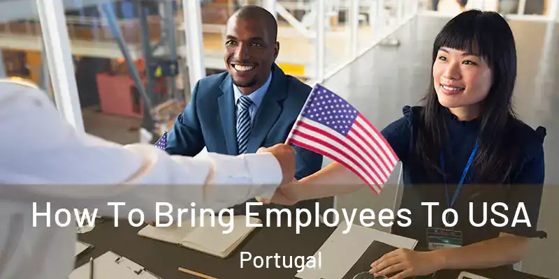 How To Bring Employees To USA Portugal