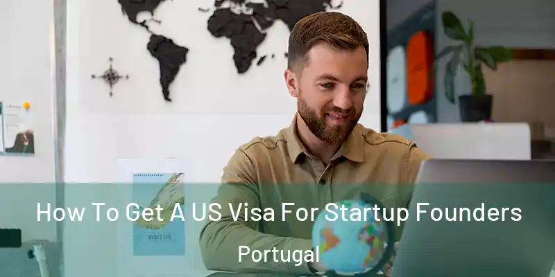  How To Get A US Visa For Startup Founders Portugal