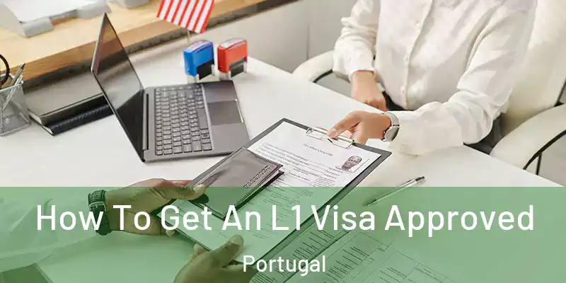 How To Get An L1 Visa Approved Portugal