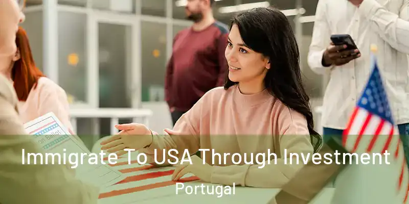  Immigrate To USA Through Investment Portugal