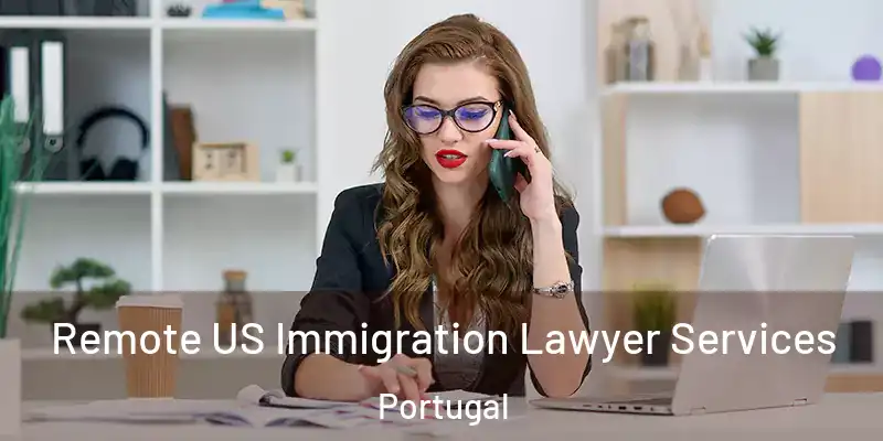  Remote US Immigration Lawyer Services Portugal