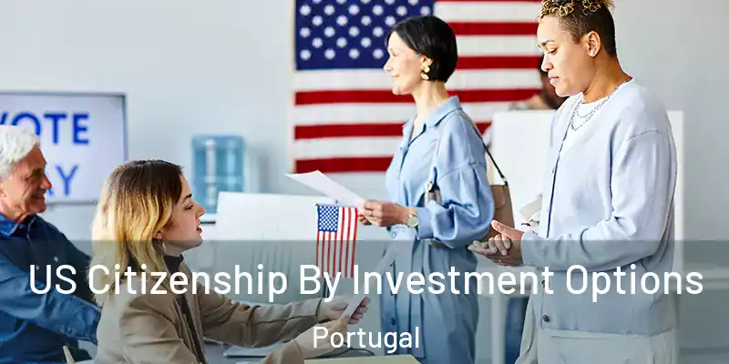  US Citizenship By Investment Options Portugal
