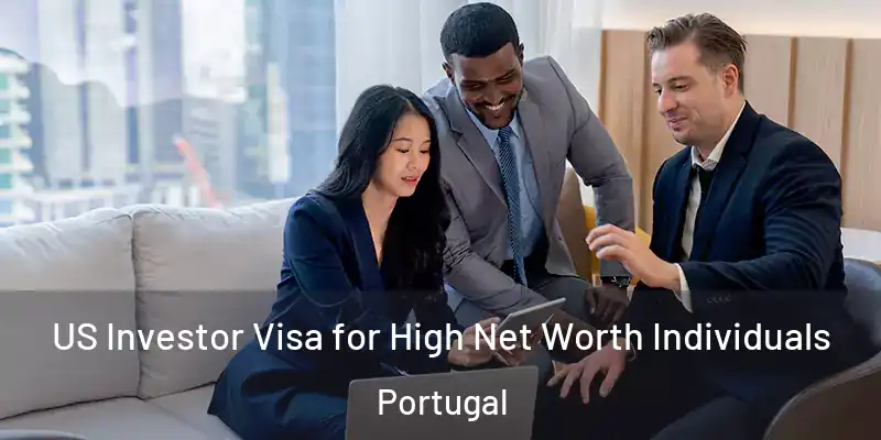  US Investor Visa for High Net Worth Individuals Portugal