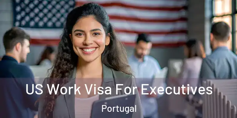  US Work Visa For Executives Portugal